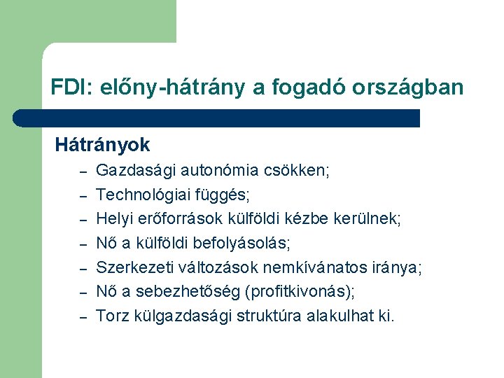 FDI: előny-hátrány a fogadó országban Hátrányok – – – – Gazdasági autonómia csökken; Technológiai