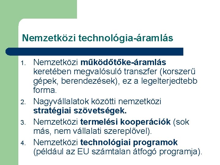 Nemzetközi technológia-áramlás 1. 2. 3. 4. Nemzetközi működőtőke-áramlás keretében megvalósuló transzfer (korszerű gépek, berendezések),