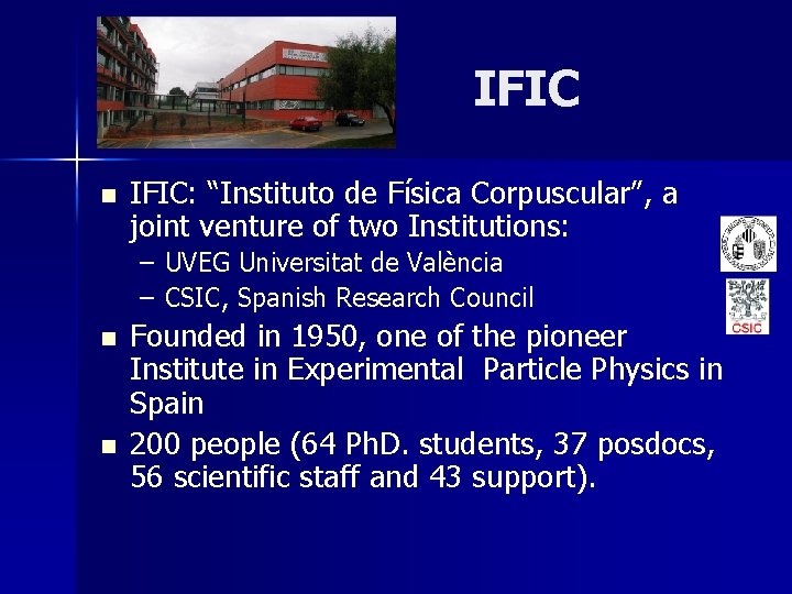 IFIC n IFIC: “Instituto de Física Corpuscular”, a joint venture of two Institutions: – IFIC n IFIC: “Instituto de Física Corpuscular”, a joint venture of two Institutions: –