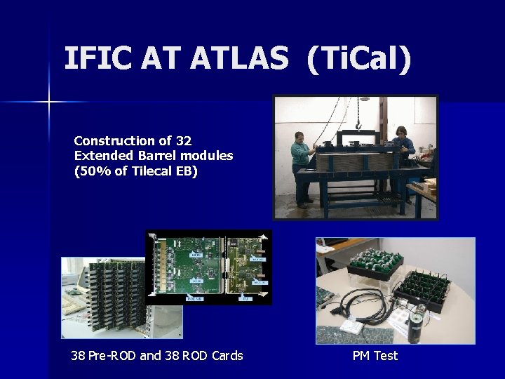 IFIC AT ATLAS (Ti. Cal) Construction of 32 Extended Barrel modules (50% of Tilecal