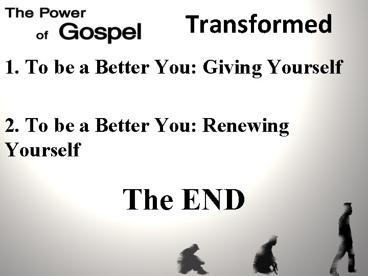 Transformed 1. To be a Better You: Giving Yourself 2. To be a Better