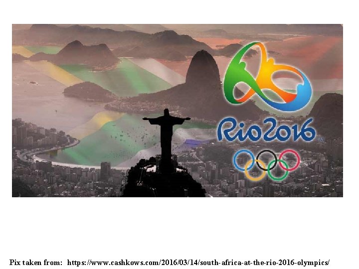 Pix taken from: https: //www. cashkows. com/2016/03/14/south-africa-at-the-rio-2016 -olympics/ 