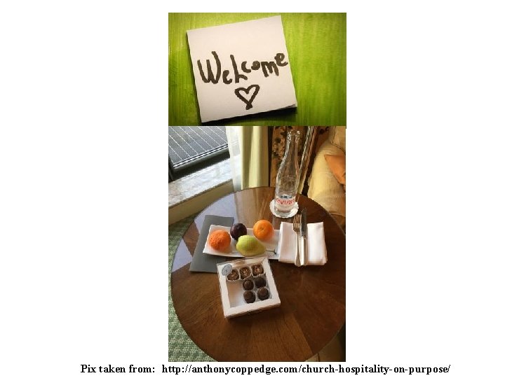 Pix taken from: http: //anthonycoppedge. com/church-hospitality-on-purpose/ 