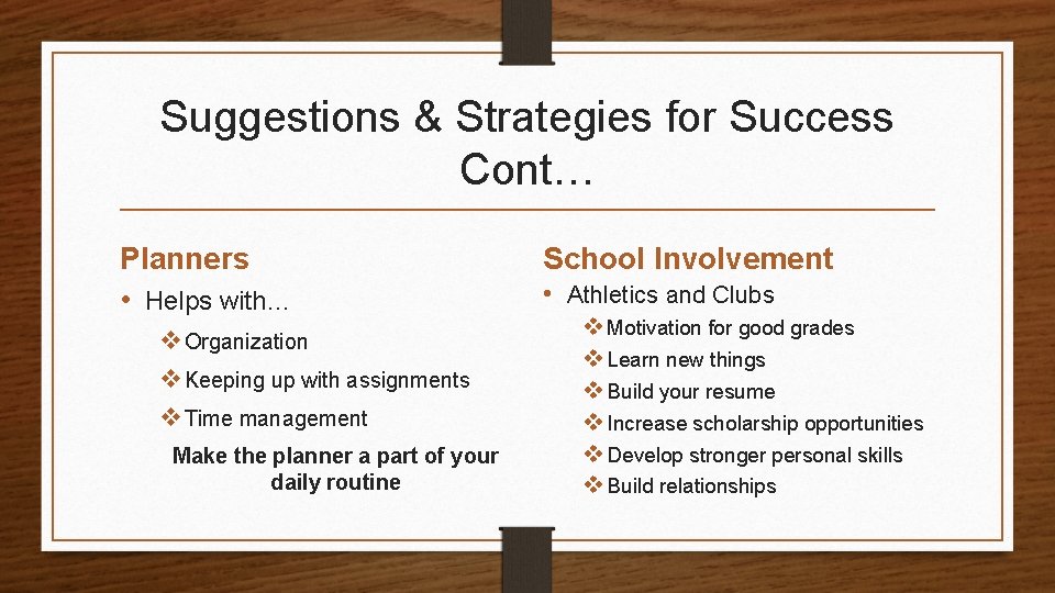 Suggestions & Strategies for Success Cont… Planners • Helps with… v Organization v Keeping