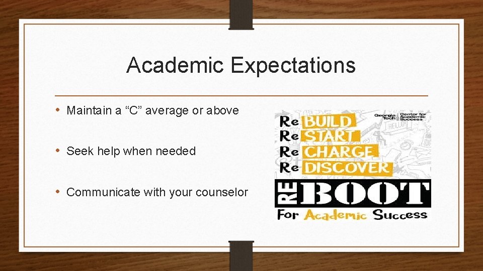 Academic Expectations • Maintain a “C” average or above • Seek help when needed