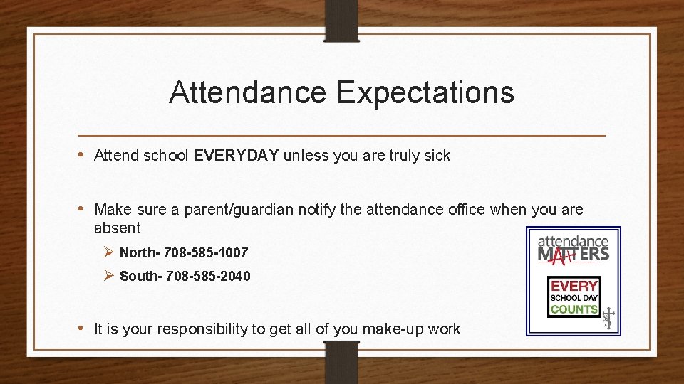 Attendance Expectations • Attend school EVERYDAY unless you are truly sick • Make sure