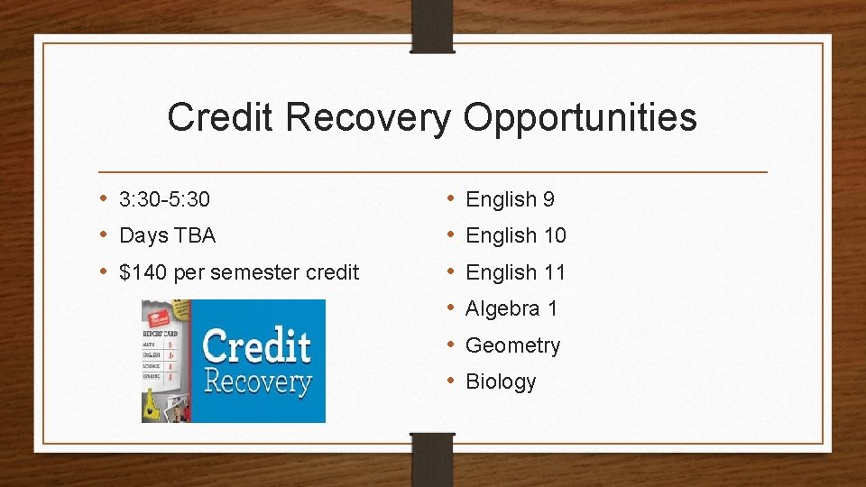 Credit Recovery Opportunities • 3: 30 -5: 30 • Days TBA • $140 per