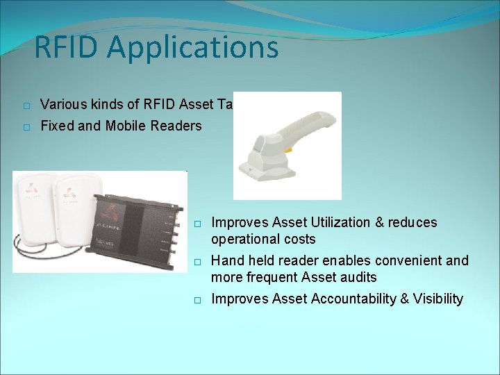 RFID Applications Various kinds of RFID Asset Tags Fixed and Mobile Readers Improves Asset