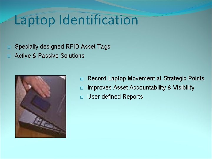 Laptop Identification Specially designed RFID Asset Tags Active & Passive Solutions Record Laptop Movement