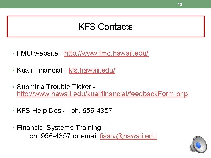 18 KFS Contacts • FMO website - http: //www. fmo. hawaii. edu/ • Kuali