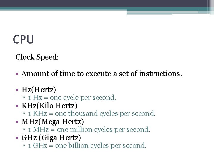 CPU Clock Speed: • Amount of time to execute a set of instructions. •