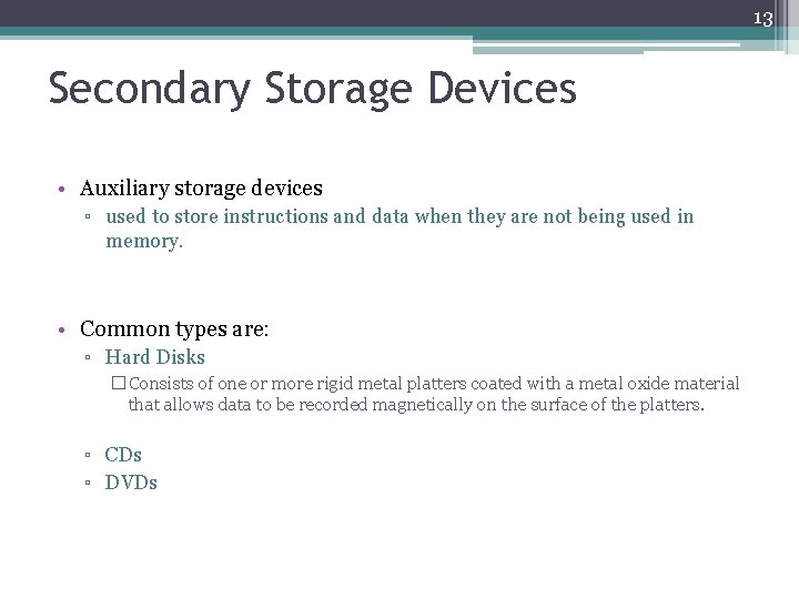 13 Secondary Storage Devices • Auxiliary storage devices ▫ used to store instructions and
