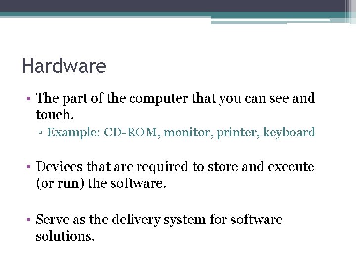 Hardware • The part of the computer that you can see and touch. ▫