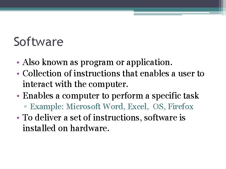 Software • Also known as program or application. • Collection of instructions that enables