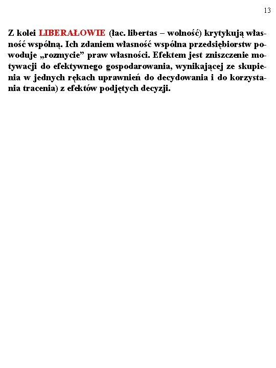13 Z kolei LIBERAŁOWIE (łac. libertas – wolność) krytykują własność wspólną. Ich zdaniem własność