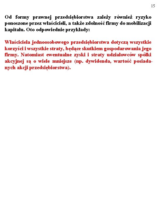 15 Od formy prawnej przedsiębiorstwa zależy również ryzyko ponoszone przez właścicieli, a także zdolność