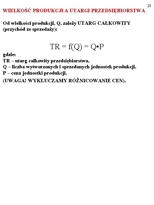 WIELKOŚĆ PRODUKCJI A UTARGI PRZEDSIĘBIORSTWA Od wielkości produkcji, Q, zależy UTARG CAŁKOWITY (przychód ze