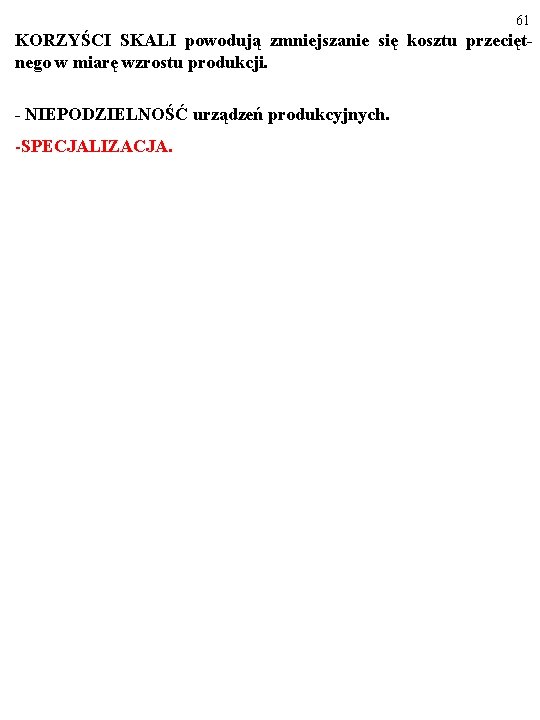 61 KORZYŚCI SKALI powodują zmniejszanie się kosztu przeciętnego w miarę wzrostu produkcji. - NIEPODZIELNOŚĆ