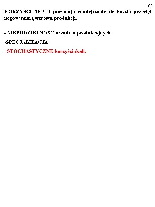 62 KORZYŚCI SKALI powodują zmniejszanie się kosztu przeciętnego w miarę wzrostu produkcji. - NIEPODZIELNOŚĆ