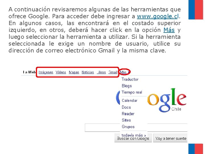 A continuación revisaremos algunas de las herramientas que ofrece Google. Para acceder debe ingresar