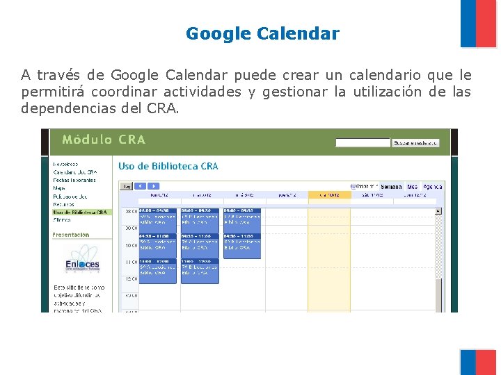 Google Calendar A través de Google Calendar puede crear un calendario que le permitirá