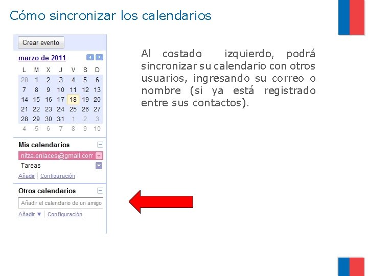 Cómo sincronizar los calendarios Al costado izquierdo, podrá sincronizar su calendario con otros usuarios,