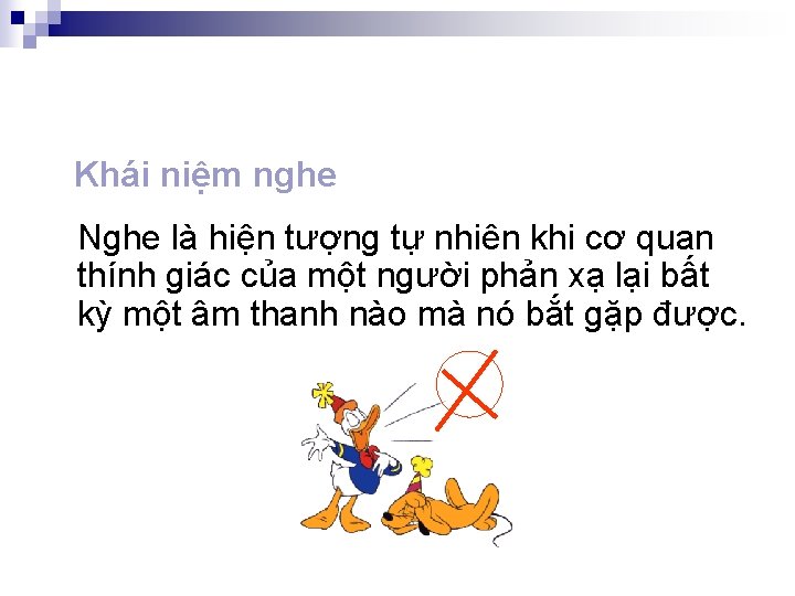 Khái niệm nghe Nghe là hiện tượng tự nhiên khi cơ quan thính giác