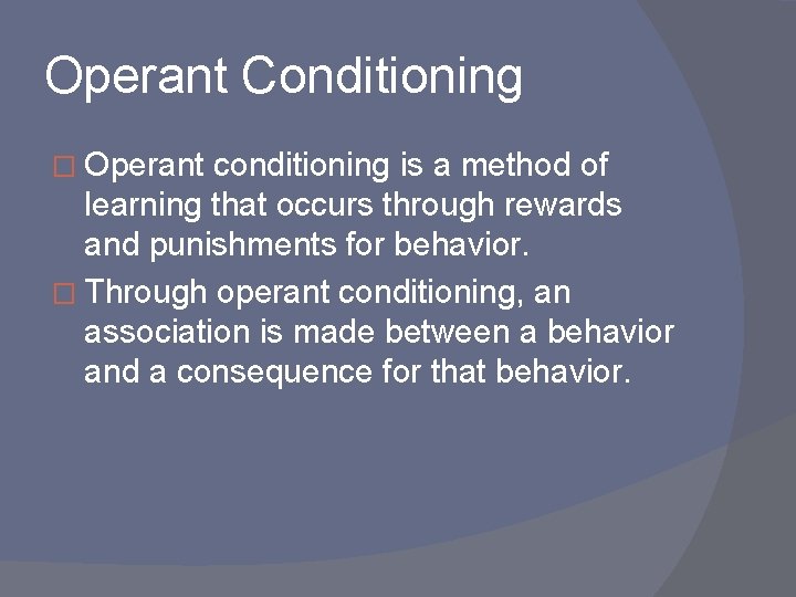 Operant Conditioning � Operant conditioning is a method of learning that occurs through rewards
