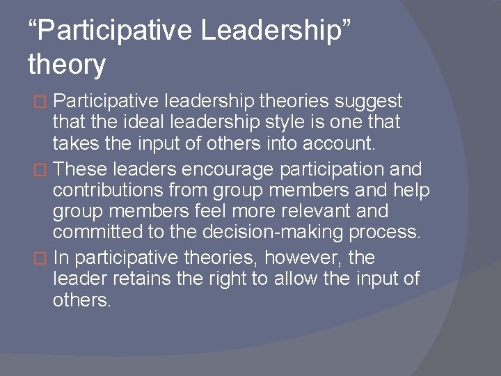 “Participative Leadership” theory Participative leadership theories suggest that the ideal leadership style is one