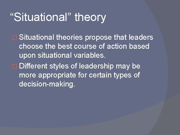 “Situational” theory � Situational theories propose that leaders choose the best course of action