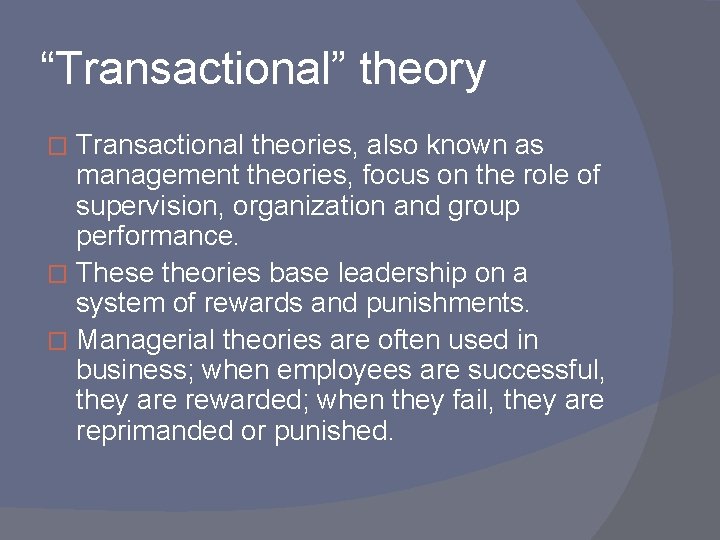 “Transactional” theory Transactional theories, also known as management theories, focus on the role of