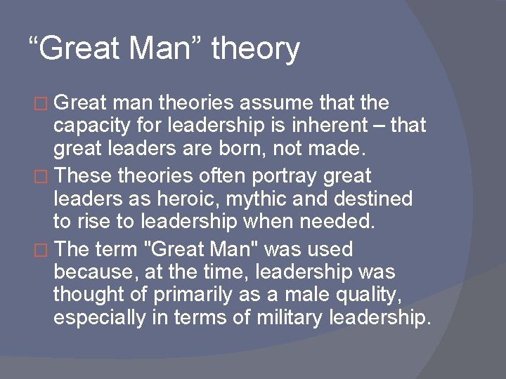 “Great Man” theory � Great man theories assume that the capacity for leadership is