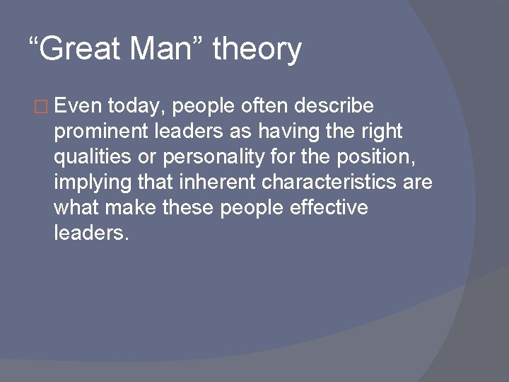 “Great Man” theory � Even today, people often describe prominent leaders as having the