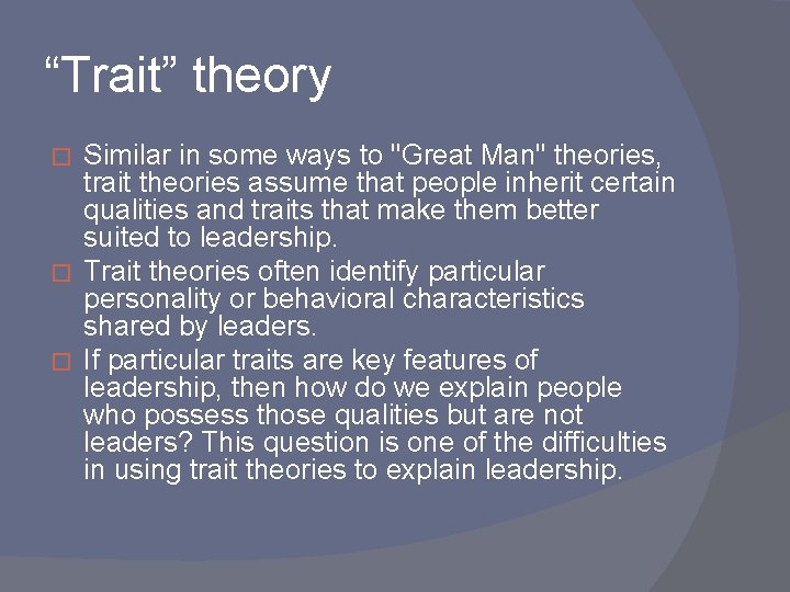 “Trait” theory Similar in some ways to "Great Man" theories, trait theories assume that
