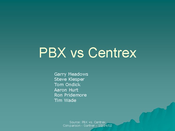 PBX vs Centrex Garry Meadows Steve Klesper Tom Ondick Aaron Hurt Ron Pridemore Tim