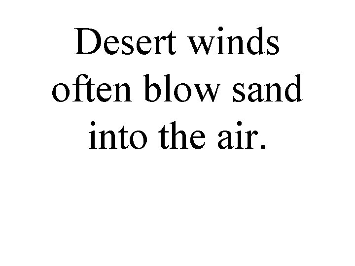 Desert winds often blow sand into the air. 