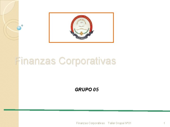 Finanzas Corporativas GRUPO 05 Finanzas Corporativas Taller Grupal Nº 01 1 