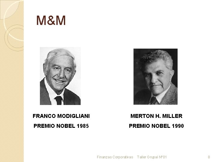 M&M FRANCO MODIGLIANI MERTON H. MILLER PREMIO NOBEL 1985 PREMIO NOBEL 1990 Finanzas Corporativas