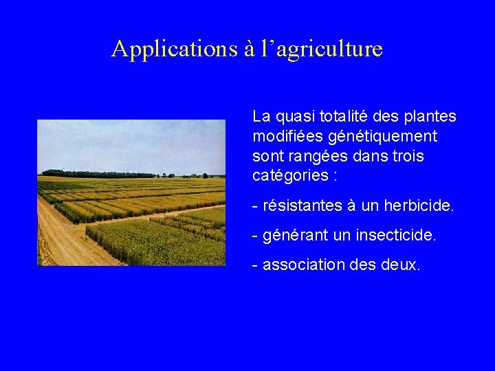 Applications à l’agriculture La quasi totalité des plantes modifiées génétiquement sont rangées dans trois