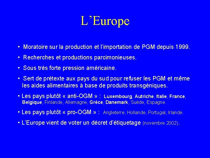 L’Europe • Moratoire sur la production et l’importation de PGM depuis 1999. • Recherches