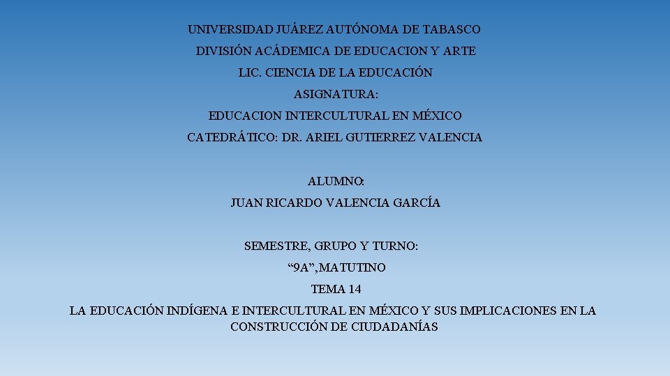 UNIVERSIDAD JUÁREZ AUTÓNOMA DE TABASCO DIVISIÓN ACÁDEMICA DE EDUCACION Y ARTE LIC. CIENCIA DE