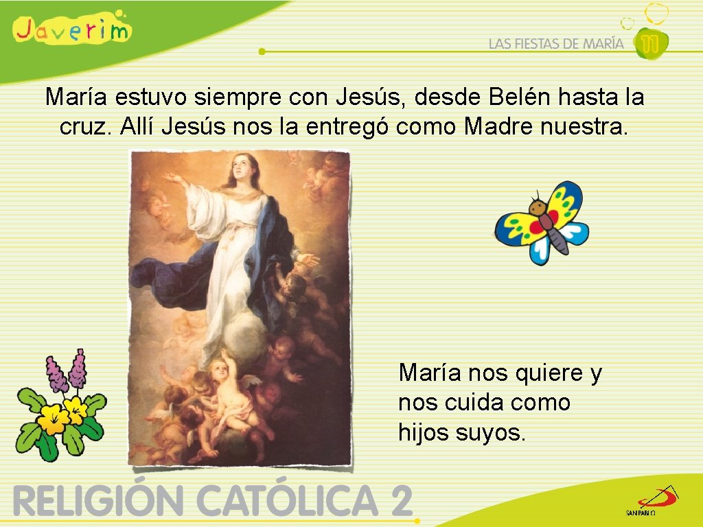 María estuvo siempre con Jesús, desde Belén hasta la cruz. Allí Jesús nos la