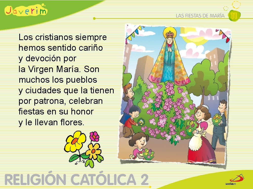 Los cristianos siempre hemos sentido cariño y devoción por la Virgen María. Son muchos