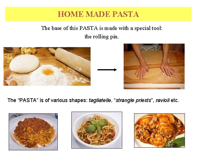 HOME MADE PASTA The base of this PASTA is made with a special tool: