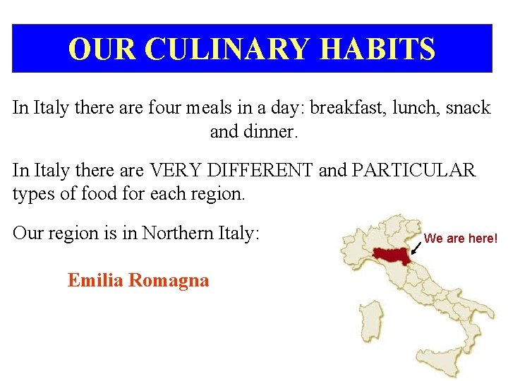 OUR CULINARY HABITS In Italy there are four meals in a day: breakfast, lunch,