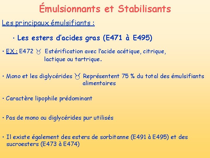 Émulsionnants et Stabilisants Les principaux émulsifiants : • Les esters d’acides gras (E 471 Émulsionnants et Stabilisants Les principaux émulsifiants : • Les esters d’acides gras (E 471