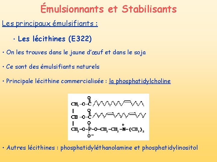 Émulsionnants et Stabilisants Les principaux émulsifiants : • Les lécithines (E 322) • On Émulsionnants et Stabilisants Les principaux émulsifiants : • Les lécithines (E 322) • On