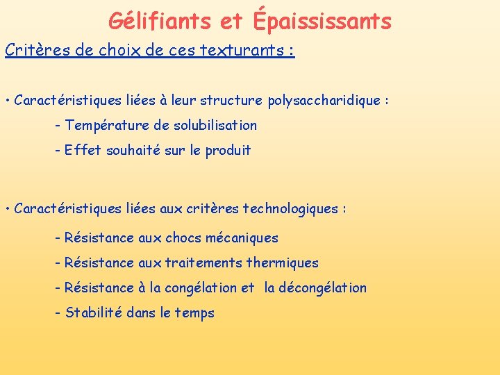 Gélifiants et Épaississants Critères de choix de ces texturants : • Caractéristiques liées à Gélifiants et Épaississants Critères de choix de ces texturants : • Caractéristiques liées à