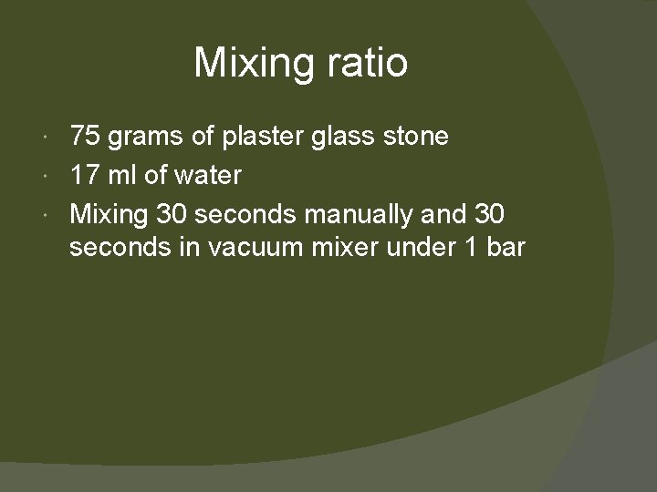 Mixing ratio 75 grams of plaster glass stone 17 ml of water Mixing 30