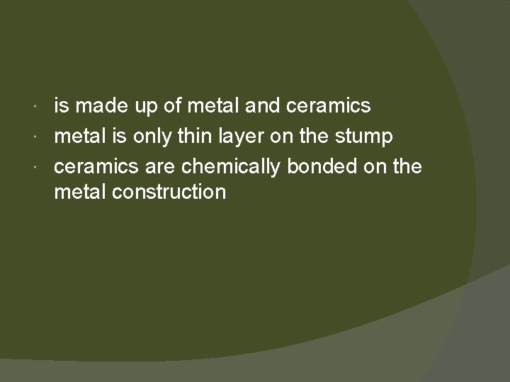 is made up of metal and ceramics metal is only thin layer on the